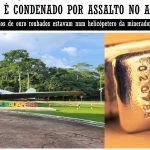 Mais um membro da quadrilha que roubou 289 quilos de ouro em Carajás é condenado, 26 anos depois do assalto