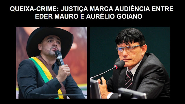 Justiça Federal marca audiência entre Eder Mauro e Aurélio Goiano