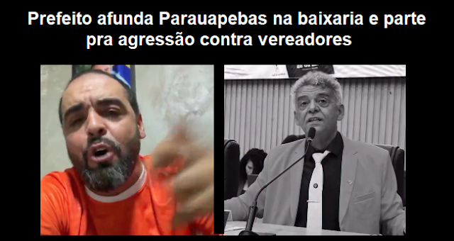 Prefeito diz que pode ser preso e grava vídeo com agressões e ameaças aos vereadores de Parauapebas/PA